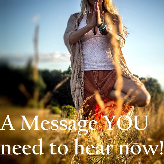 A Message YOU need to hear now!